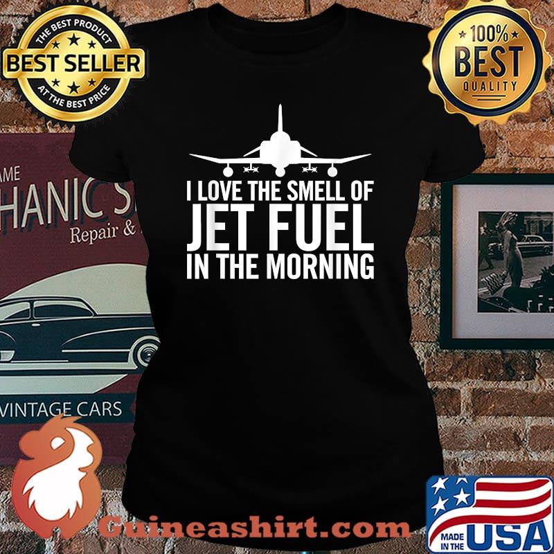 I Love The Smell of Jet Fuel in The Morning F-4 Fighter Jet T-Shirt Laides tee