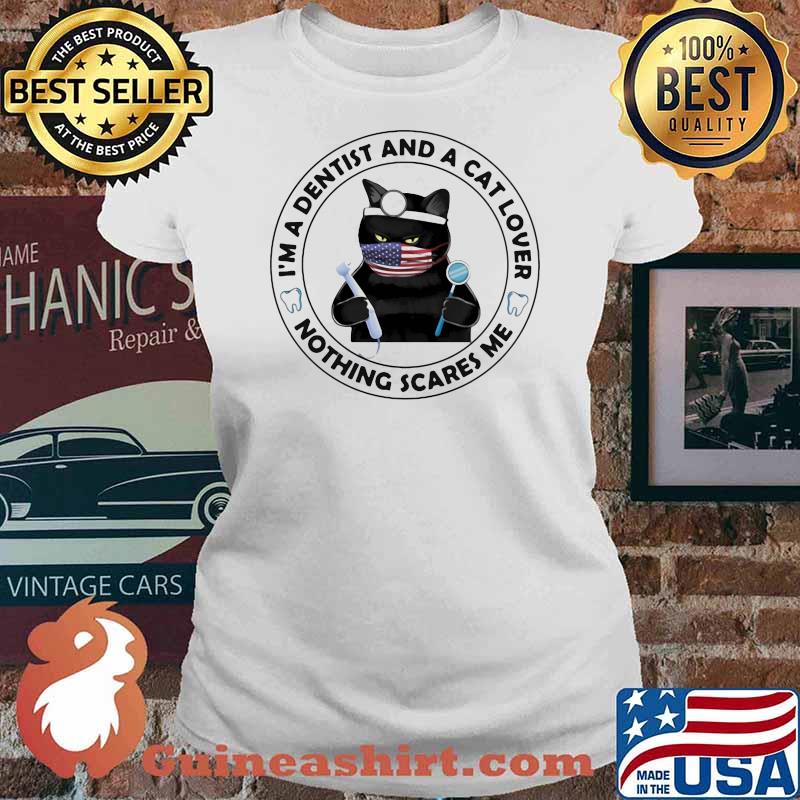 I'm A Dentist And A Cat Lover Nothing Scares Me Cat Shirt Ladies tee