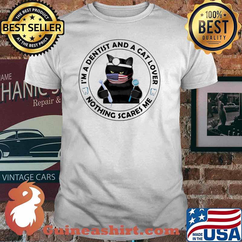I'm A Dentist And A Cat Lover Nothing Scares Me Cat Shirt