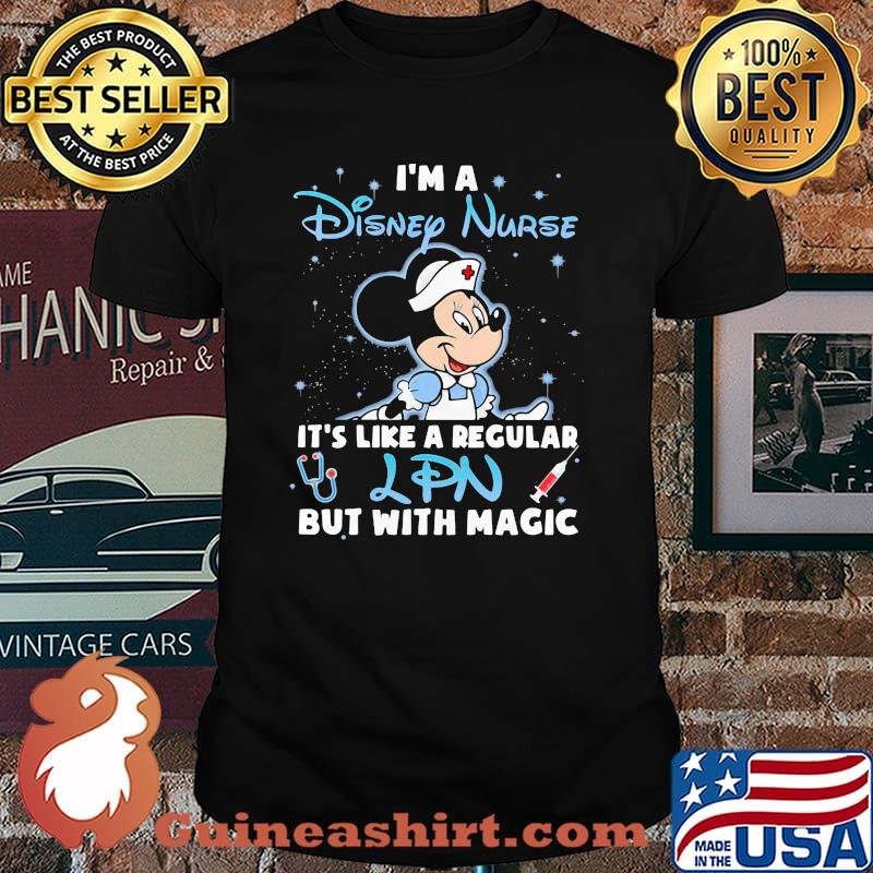 I'm A Disney Nurse It's Like A Regular LPN But With Magic Mickey Shirt