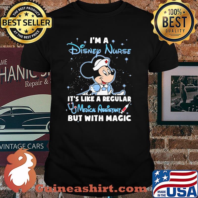 I'm A Disney Nurse It's Like A Regular Medical Assistant But With Magic Mickey Shirt