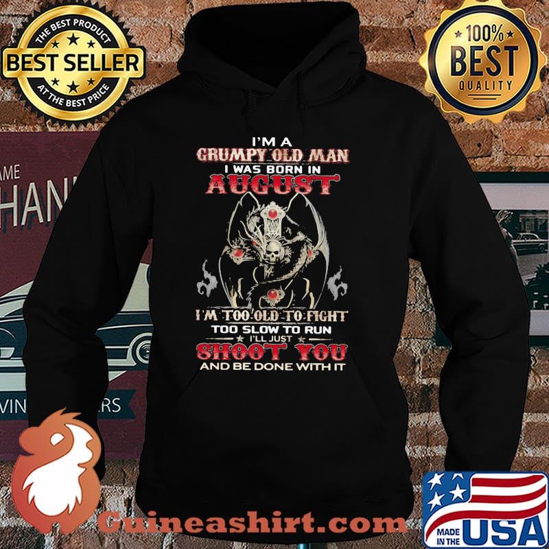 I'm A Grumpy Old Man I Was Born In August I'm Too Old To Fight Too Slow To Run Skull Shirt Hoodie