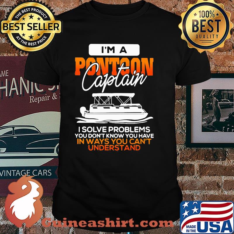 I'm A Potoon Caption I Solve Problems You Don't Know You Have In Ways You Can't Understand Shirt