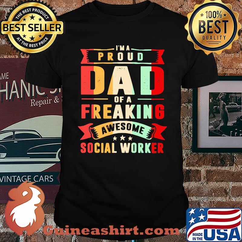 I'm A Proud Dad Of A Freaking Awesome Social Worker Shirt