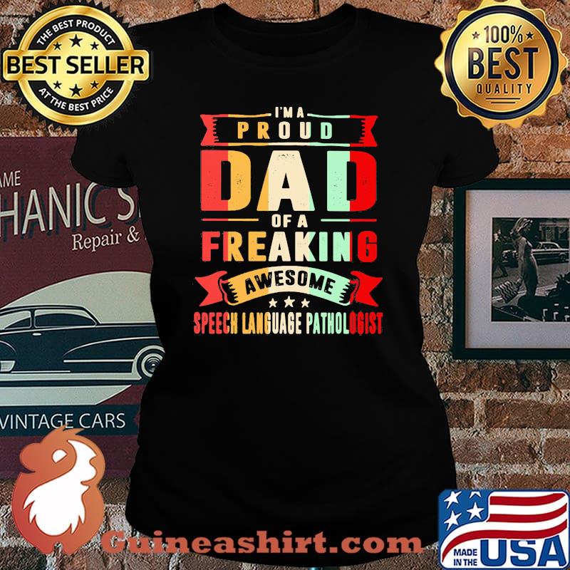 I'm A Proud Dad Of A Freaking Awesome Speech Language Pathlogist Shirt Laides tee