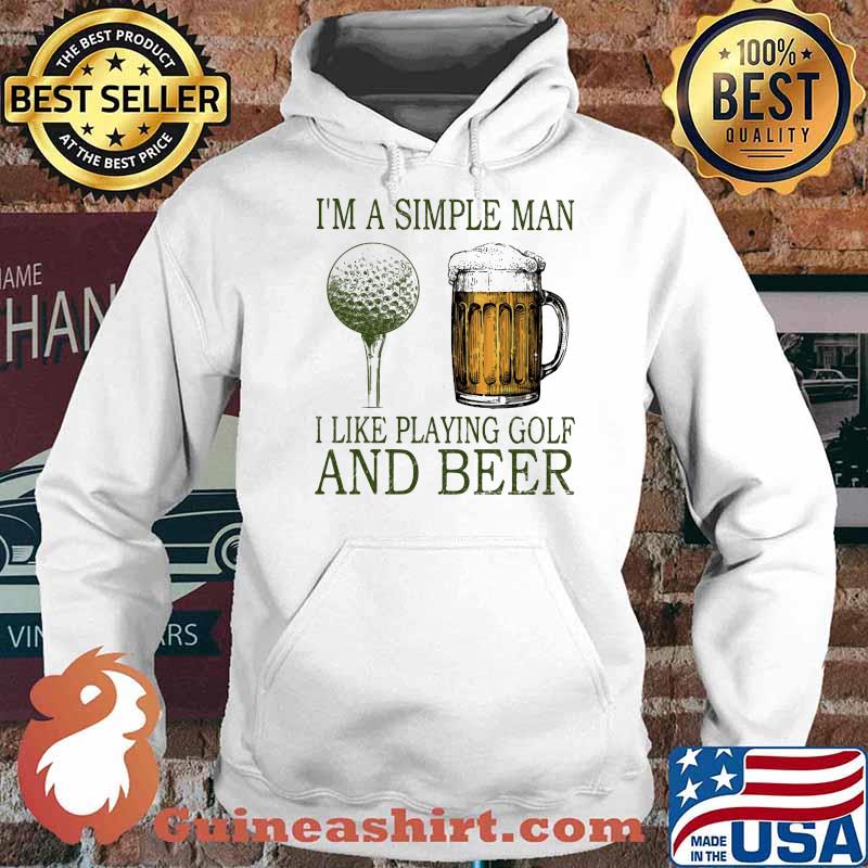 I'm A Simple MAn I Like Playing Golf And Beer Shirt Hoodie