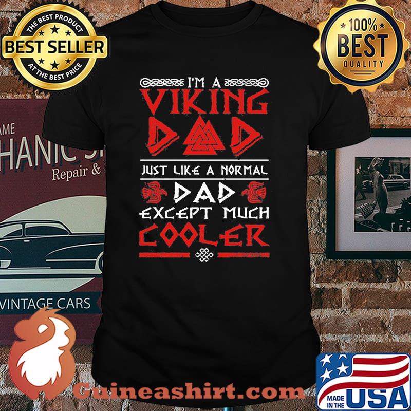 I'm A Viking Dad Just Like A Normal Dad Expect Much Cooler Shirt