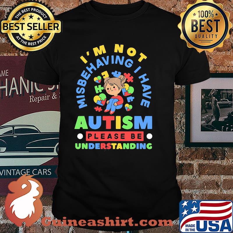 I'm Not Misbehaving I Have Autism Awareness Autistic Girls Shirt