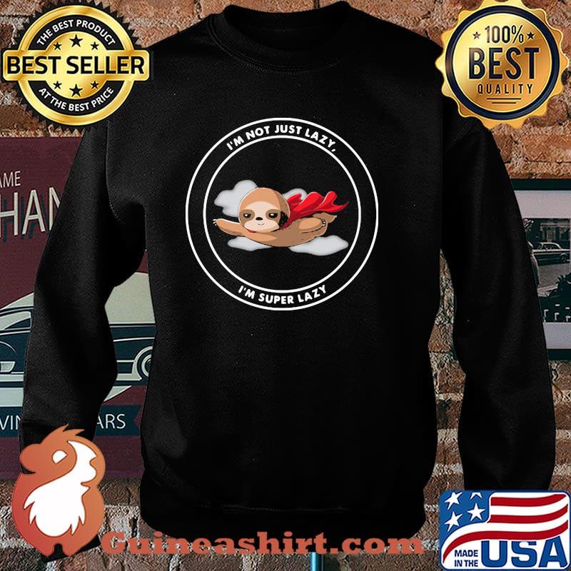 I'm Nt Just Lazy I'm Super Lazy Sloth Shirt Sweater