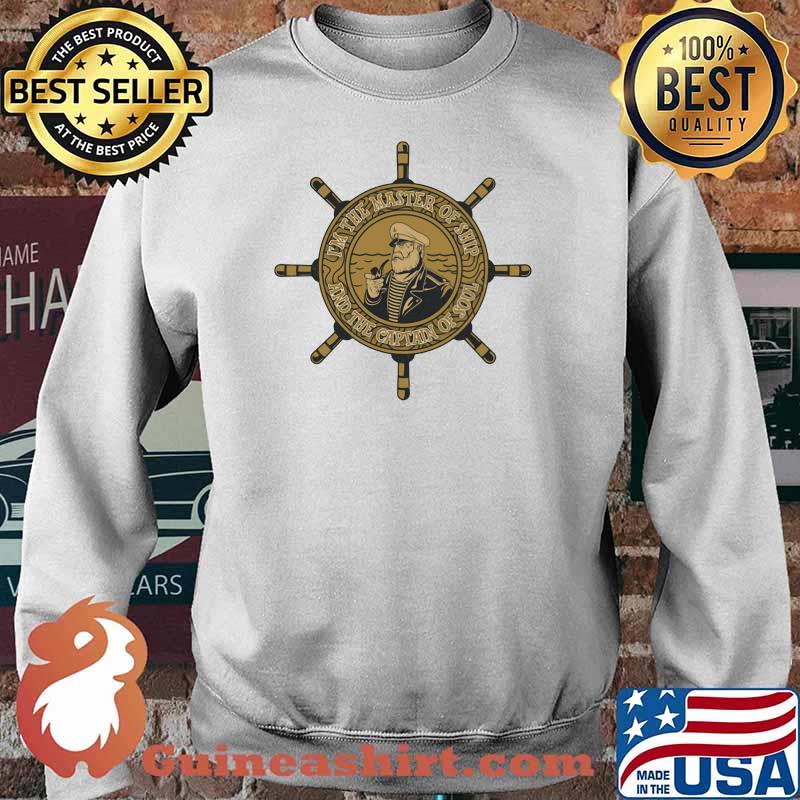 I'm The Master Of Ship And The Captain Of Soul Sailor Shirt Sweater
