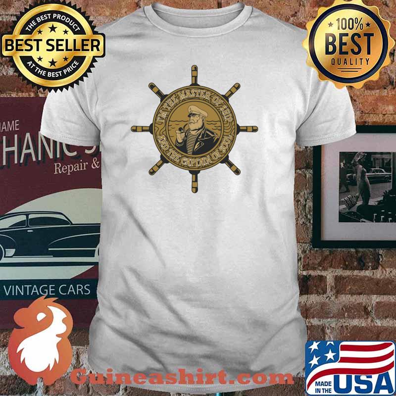 I'm The Master Of Ship And The Captain Of Soul Sailor Shirt