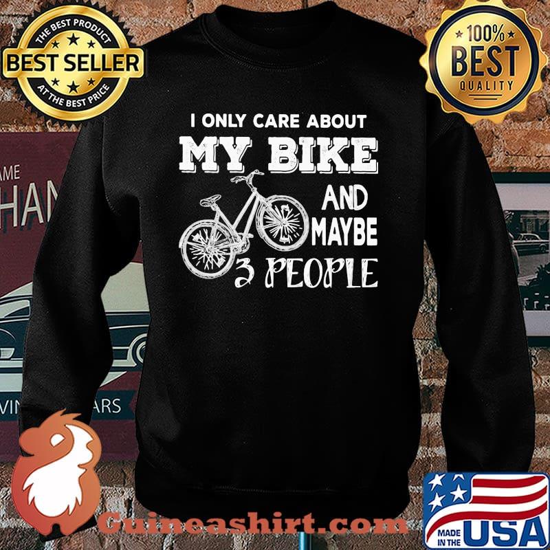 I Only About My Bike And Maybe 3 People Shirt Sweater