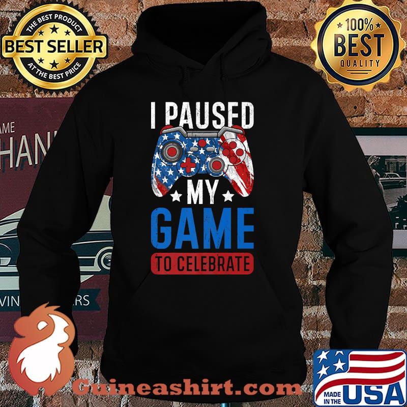 I Paused My Game To Celebrate 4th of July Gamer T-Shirt Hoodie