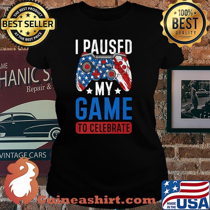 I Paused My Game To Celebrate 4th of July Gamer T-Shirt Laides tee