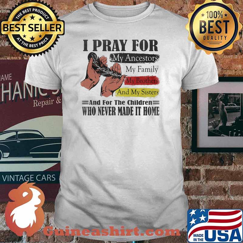 I PRay For My Ancestors My Family My Brothers And My Sisters Shirt