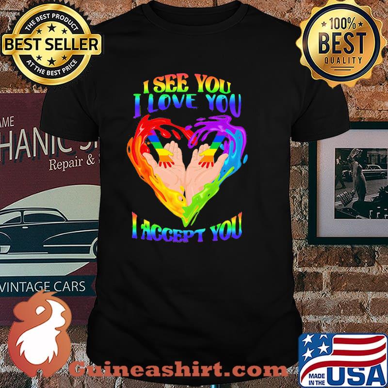 I See You I Love You I Accept You LGBT Heart Shirt