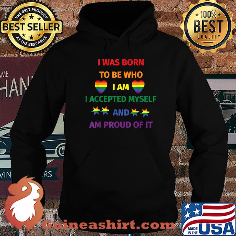 I Was Born To Be Who I Am I Accpted Myself Proud LGBTQ Ally Gay Pride T-Shirt Hoodie