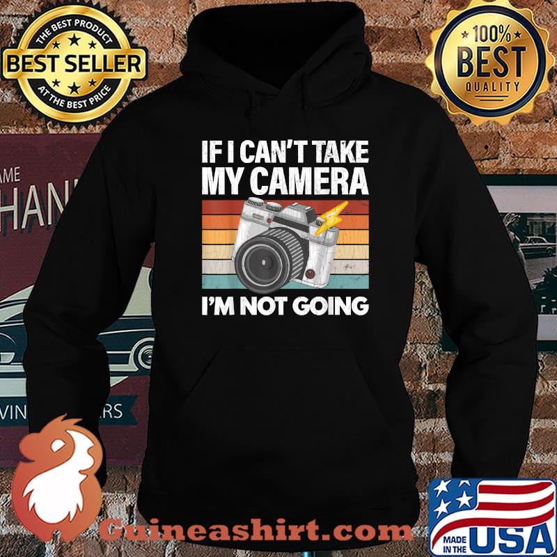If I Can't Take My Camera Funny Photographer Vintage T-Shirt Hoodie
