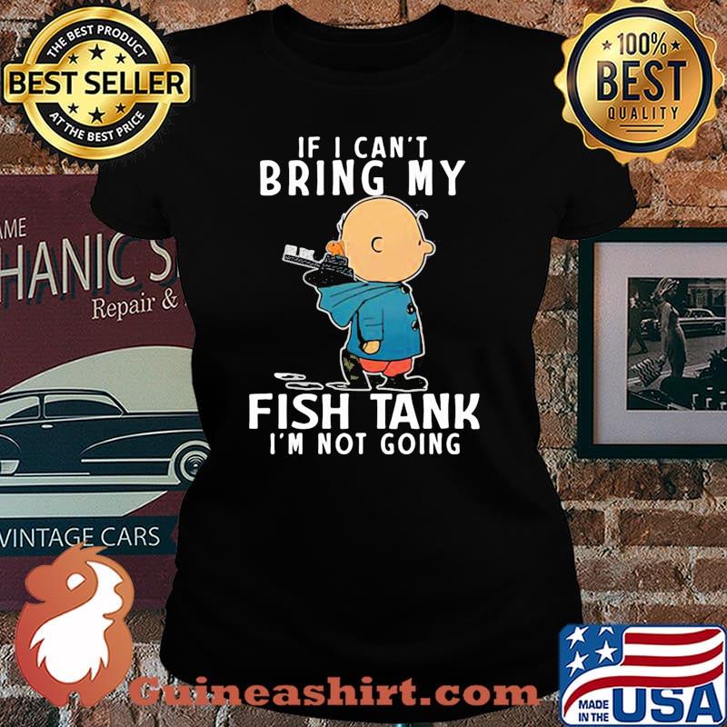 If i cant bring my fish tank im not going charlie peanuts Laides tee