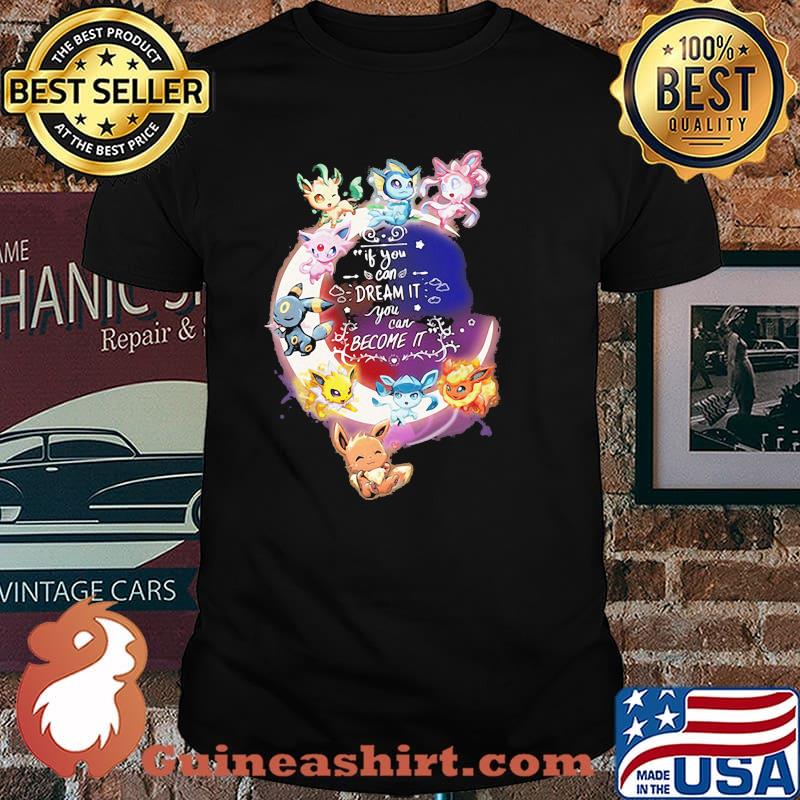 If you can dream it you can become it pokemon moon shirt