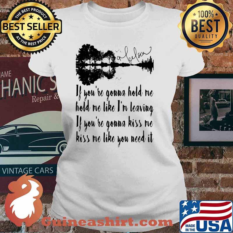 If You're Gonna Hold Me Hold Me Like I'm Leaving Guitar LAke Shirt Ladies tee