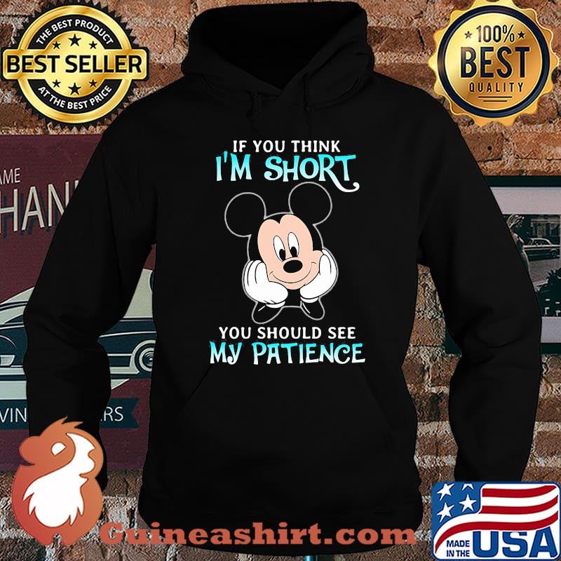 If you think im short you should see my patience mickey Hoodie