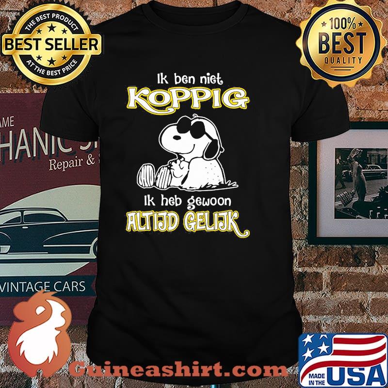 Ik ben niet koppig ik heb gewoon altijd gelijk snoopy shirt