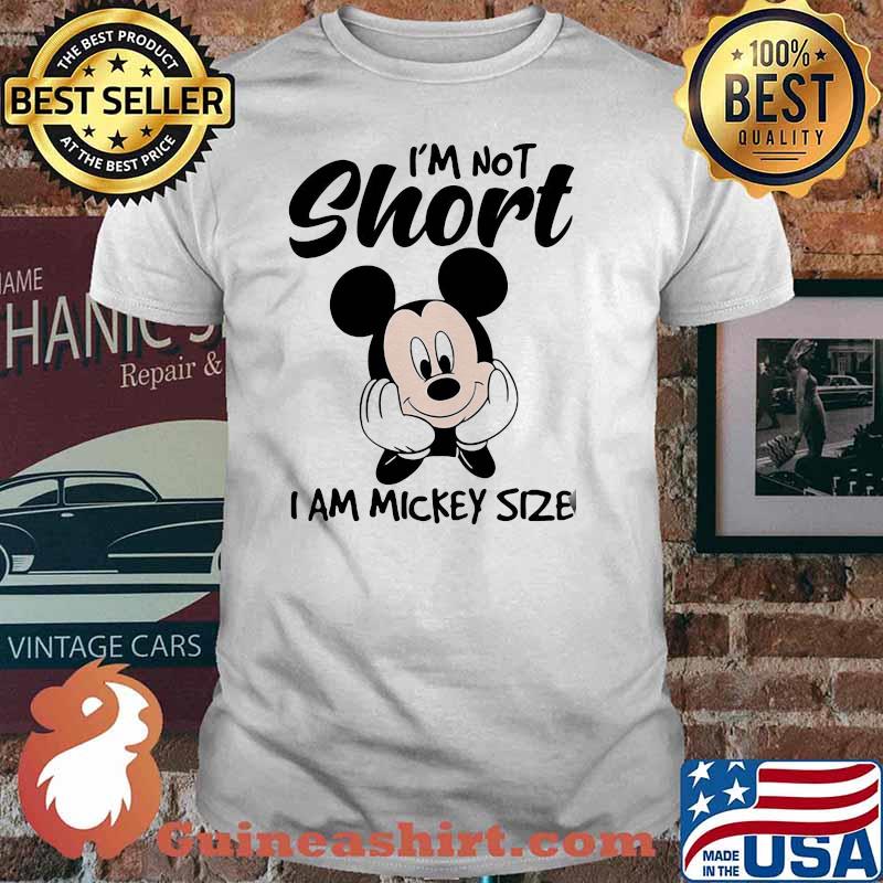 Im not short i am mickey size shirt