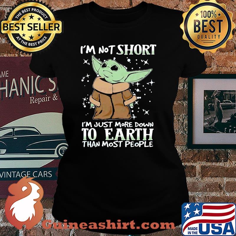 Im not short im just more down to earth than most people yoda Laides tee