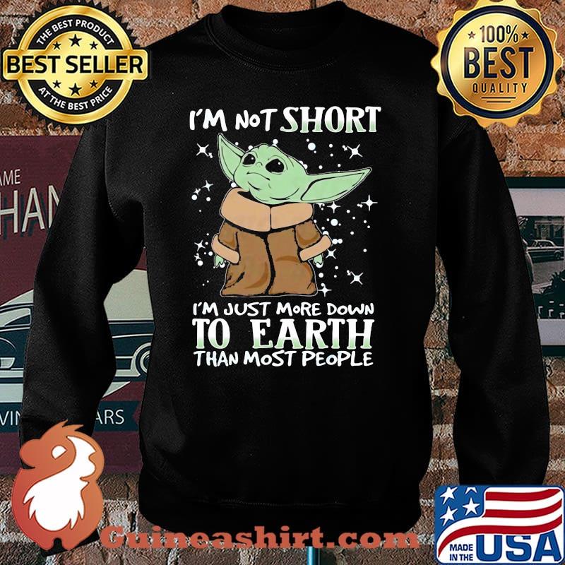 Im not short im just more down to earth than most people yoda Sweater