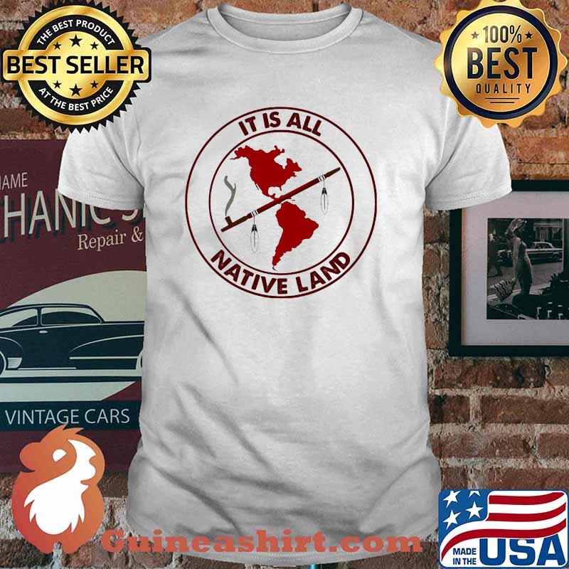 It Is All Native Land Shirt