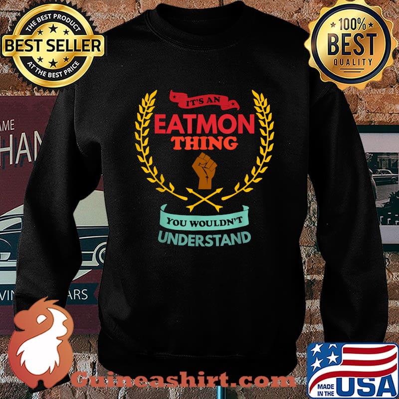 It's an Eatmon Thing You Wouldn't Understand Black Live matter T-Shirt Sweater