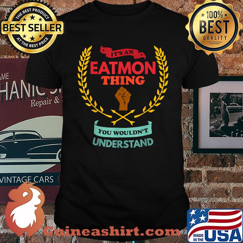 It's an Eatmon Thing You Wouldn't Understand Black Live matter T-Shirt