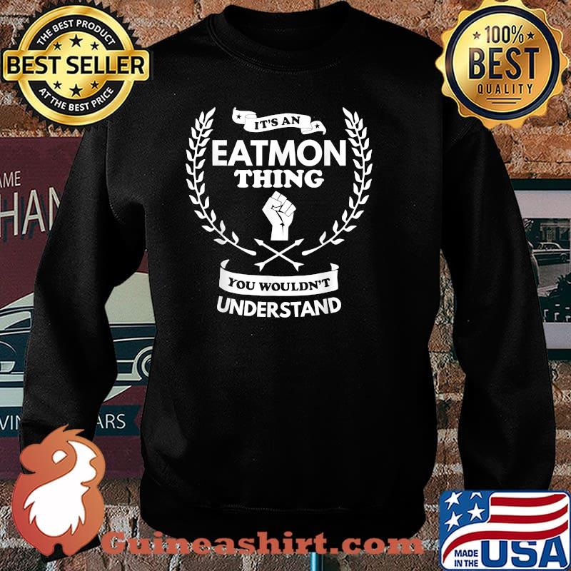 It's an Eatmon Thing You Wouldn't Understand T-Shirt Sweater