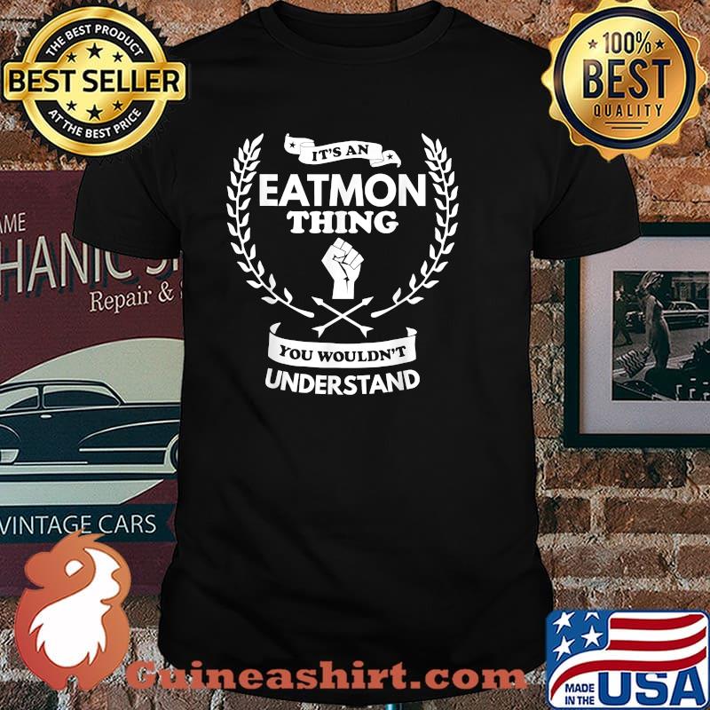 It's an Eatmon Thing You Wouldn't Understand T-Shirt