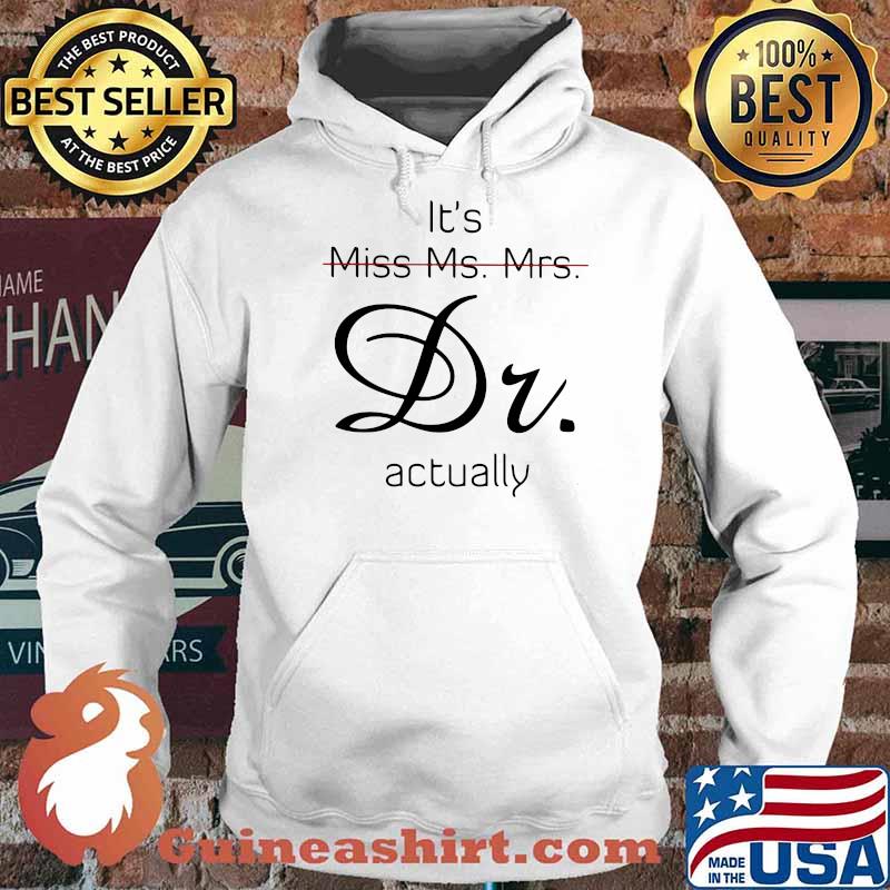 It's Miss Ms Mrs Dr Actually Shirt Hoodie
