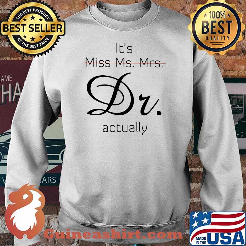 It's Miss Ms Mrs Dr Actually Shirt Sweater