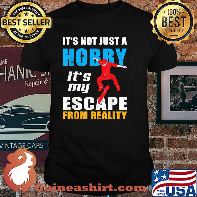 It's not Just a Hobby It my escape from really Skateboard T-Shirt