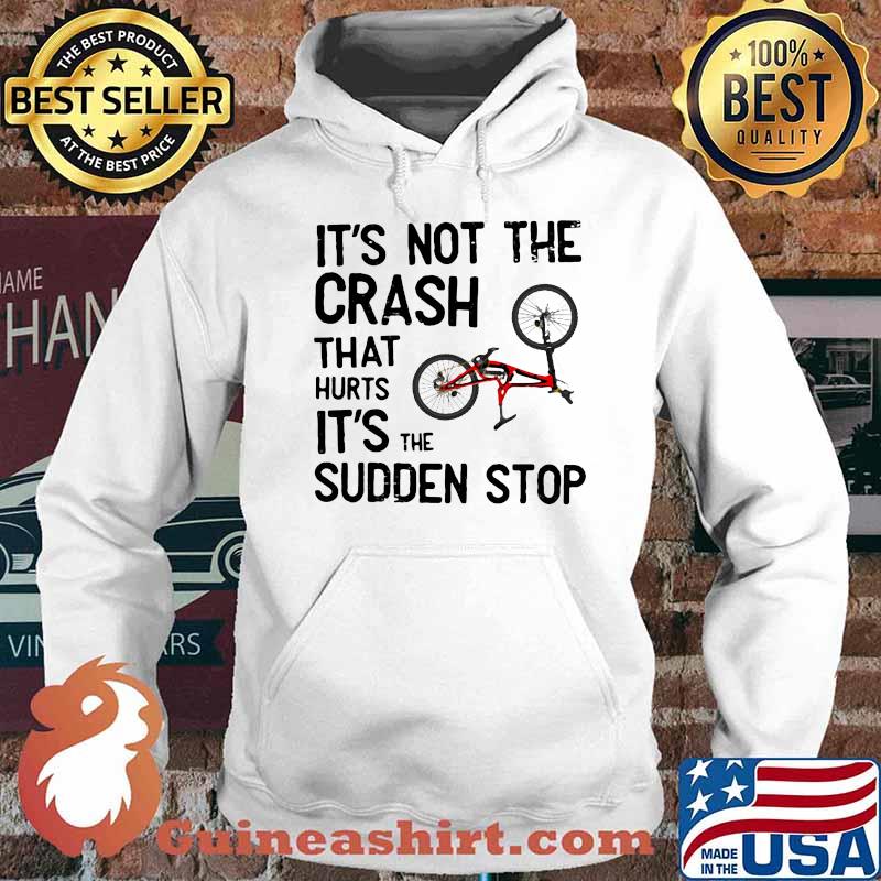 It's Not The Crash That Hurts It's The Sudden Stop Bicycle Shirt Hoodie