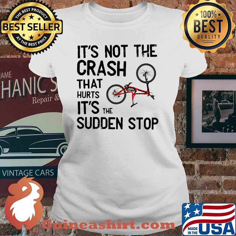 It's Not The Crash That Hurts It's The Sudden Stop Bicycle Shirt Ladies tee