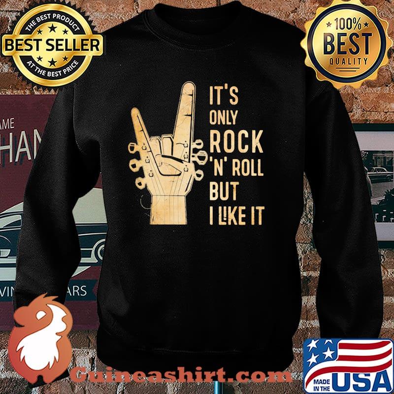 It's Only Rock 'N' Roll But I Like It Shirt Sweater