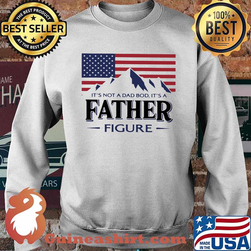 It'sNot A Dad Bod It's A Father Figure American Flag Shirt Sweater