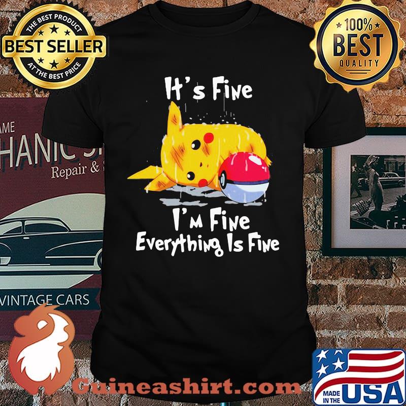 Its fine im fine everything is five pikachu pokemon shirt