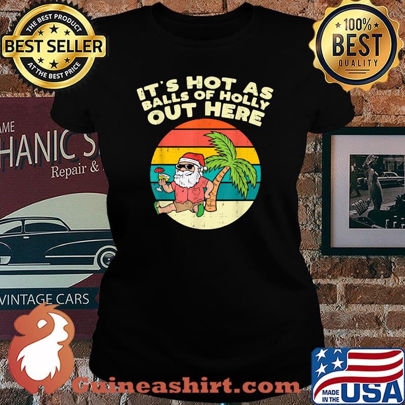 Its Hot As Balls Of Holly Santa Beach Christmas In July Xmas Vintage T-Shirt Laides tee