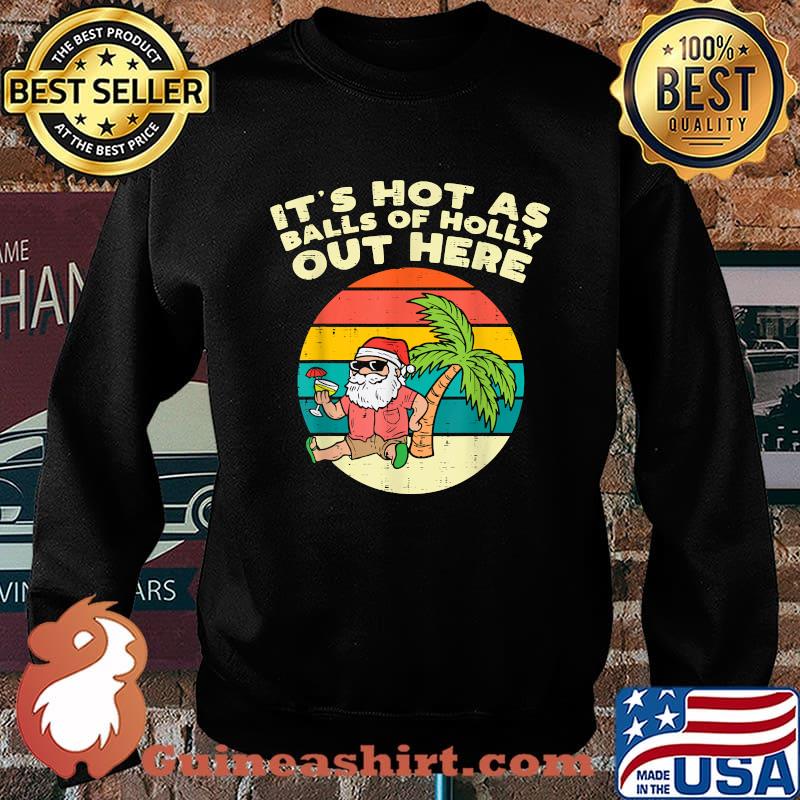 Its Hot As Balls Of Holly Santa Beach Christmas In July Xmas Vintage T-Shirt Sweater