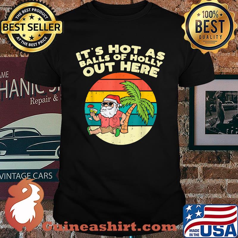 Its Hot As Balls Of Holly Santa Beach Christmas In July Xmas Vintage T-Shirt