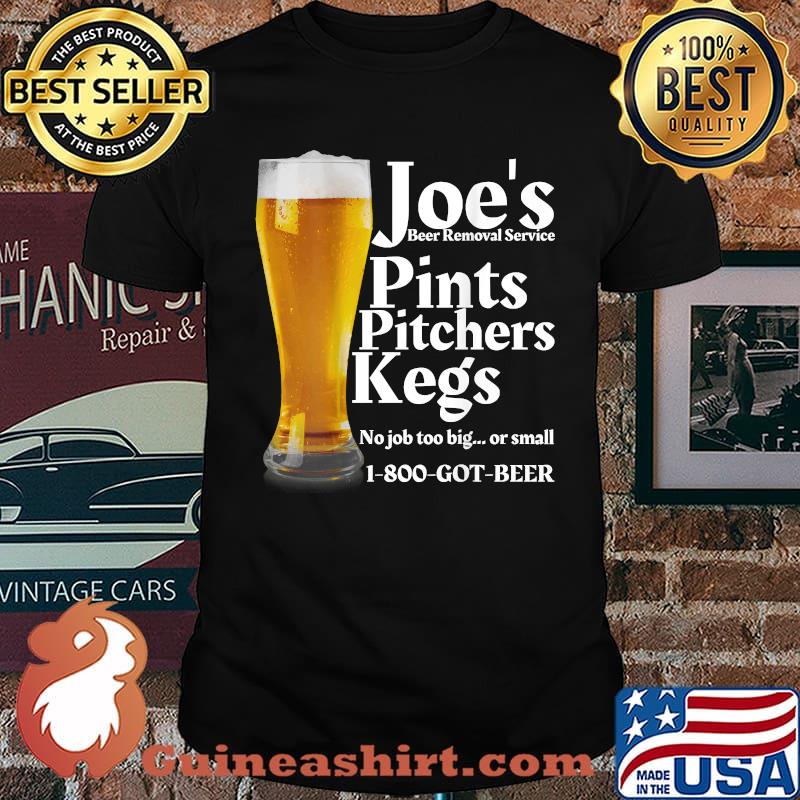 Joe's Beer Removal Service - Pints Pitchers Kegs Beer Lovers Drinking T-Shirt