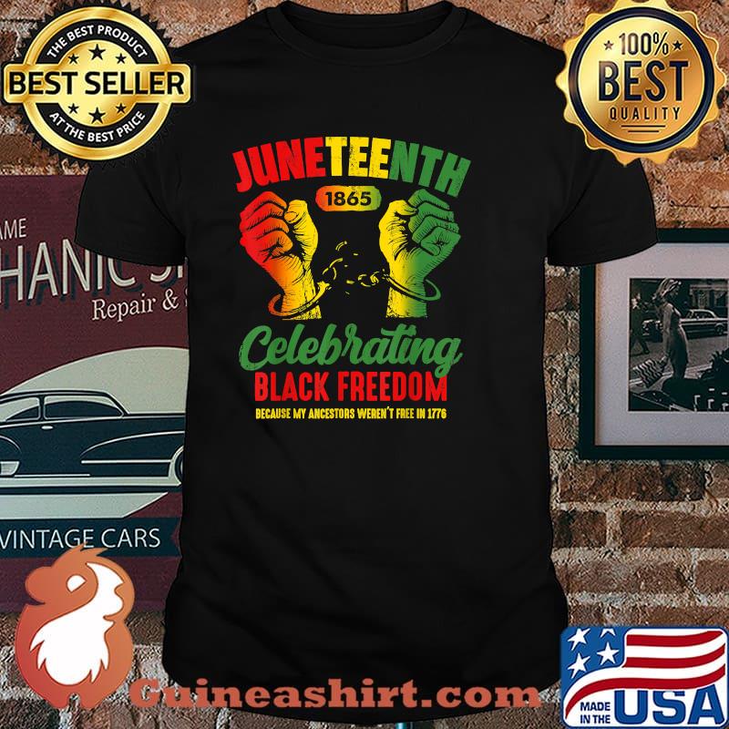Juneteenth 1865 Celebrating Black Freedom Because My Ancestors Not Free in 1776 T-Shirt