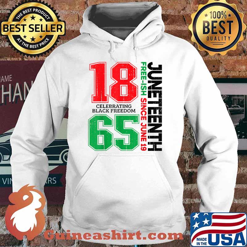 Juneteenth Free-ish Since June 19 1865 Celebrating Black Freedom T-Shirt Hoodie