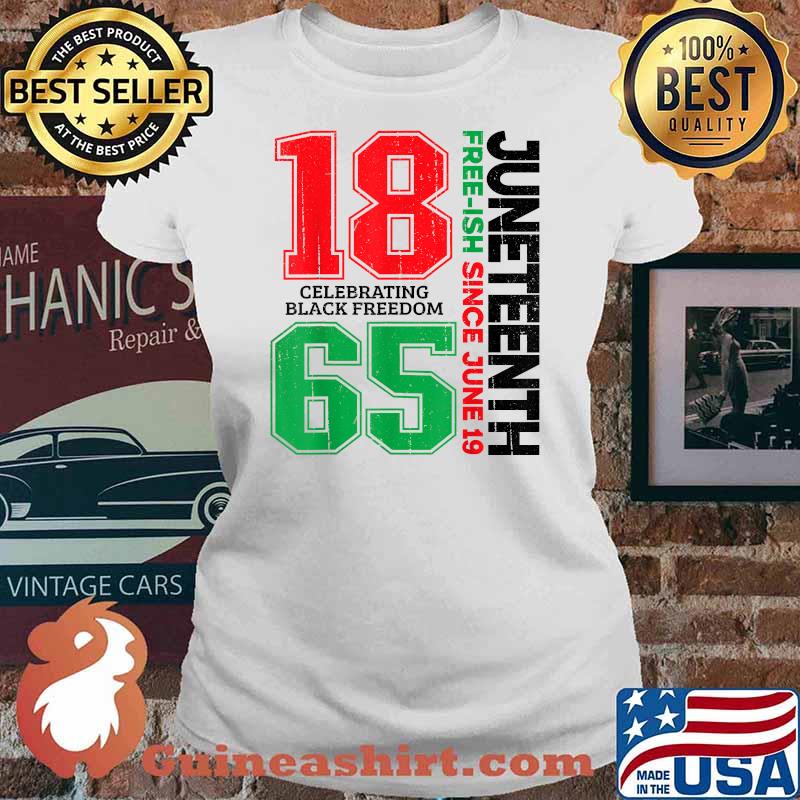 Juneteenth Free-ish Since June 19 1865 Celebrating Black Freedom T-Shirt Ladies tee